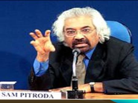 Sam Pitroda (born 04 May 1942, in Titlagarh, Orissa) (Real name Satyanarayan Gangaram Pitroda) is an inventor, entrepreneur and policymaker. Currently.