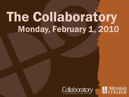 The Collaboratory Monday, February 1, 2010. What is the Collaboratory? The Collaboratory: Is an organization run by students, faculty and staff advisors.