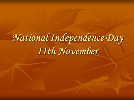 National Independence Day 11th November. After more than 120 years of partitions by Austria-Hungary,German and Russia, Poland finally regained its Independence.