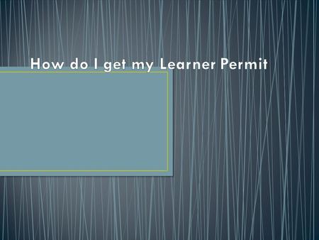 Turn 16 Study the drivers manualdrivers manual Take practice quizzes Fill out MV-44 form MV-44 Take it to the DMV Bring Proof of Birth and Proof of IdentityBirth.