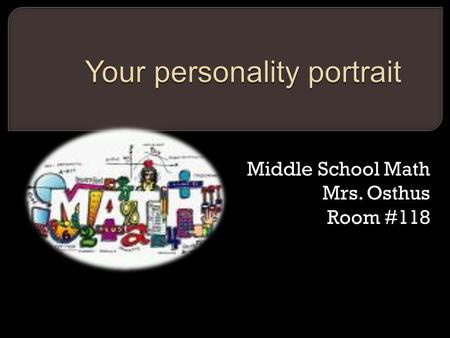 Middle School Math Mrs. Osthus Room #118.  Step #1  Print your name vertically. Use your full name, including middle name, as it appears on your birth.