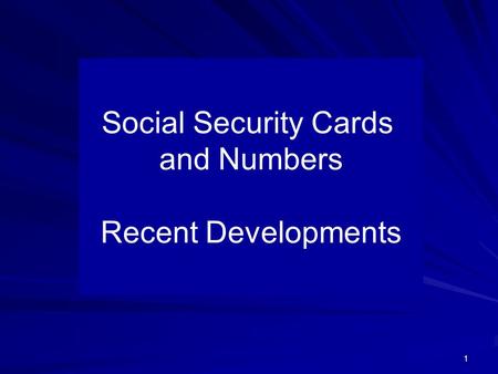 1 Social Security Cards and Numbers Recent Developments.