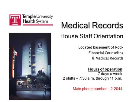 Medical Records House Staff Orientation Located Basement of Rock Financial Counseling & Medical Records Hours of operation 7 days a week 2 shifts – 7:30.