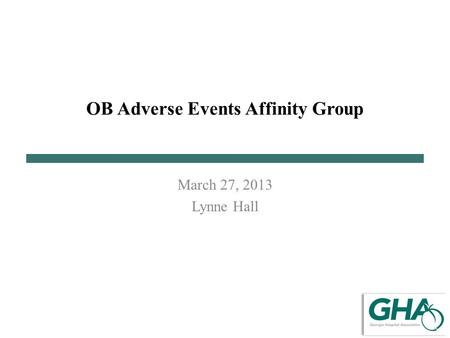 OB Adverse Events Affinity Group March 27, 2013 Lynne Hall.