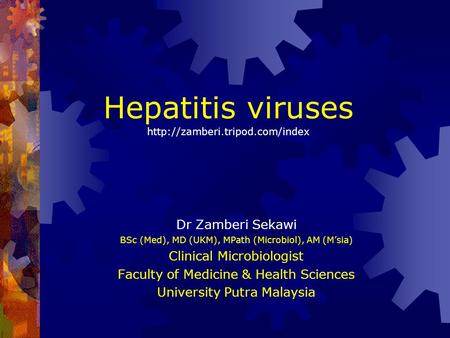 Hepatitis viruses  Dr Zamberi Sekawi BSc (Med), MD (UKM), MPath (Microbiol), AM (M’sia) Clinical Microbiologist Faculty.