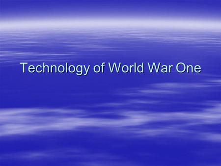 Technology of World War One. Machine guns  These weapons were first used in the American Civil War to devastating effect. But with World War One their.