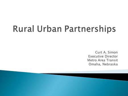 Curt A. Simon Executive Director Metro Area Transit Omaha, Nebraska.