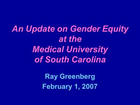 An Update on Gender Equity at the Medical University of South Carolina Ray Greenberg February 1, 2007.