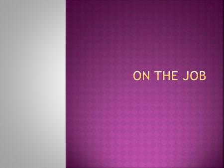  Main – do the best job possible for the employer. Responsible, reliable, flexible, and honest USE TIME RESPONSIBLY RESPECT THE RULES WORK SAFELY EARN.