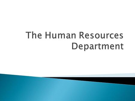  Human Resources ◦ The people who work in a company  Human Resources Division ◦ The division that handles the people within the company. They provide.