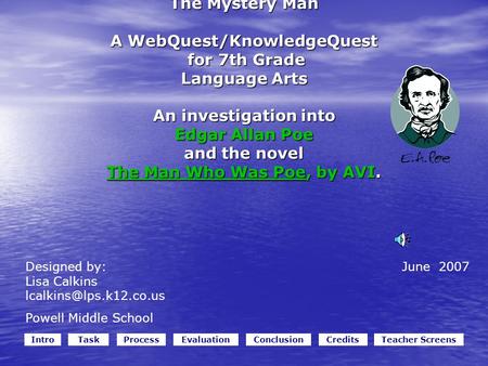 IntroTaskProcessEvaluationConclusionCreditsTeacher Screens The Mystery Man A WebQuest/KnowledgeQuest for 7th Grade Language Arts An investigation into.