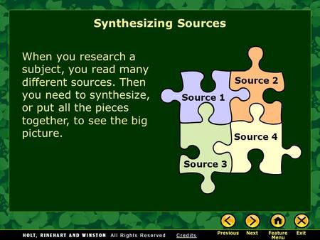 When you research a subject, you read many different sources. Then you need to synthesize, or put all the pieces together, to see the big picture. Source.