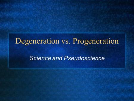 Degeneration vs. Progeneration