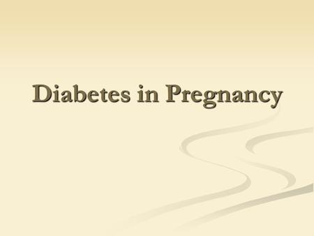 Diabetes in Pregnancy. Classification Pregestational diabetes Pregestational diabetes Type 1 DM Type 1 DM Type 2 DM Type 2 DM Secondary DM Secondary DM.