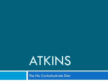 ATKINS The No Carbohydrate Diet. Overview  The actual diet  The science behind Atkins  The positive and negative effects of Atkins  Questions.