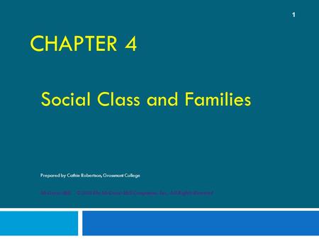 CHAPTER 4 Social Class and Families Prepared by Cathie Robertson, Grossmont College McGraw-Hill © 2010 The McGraw-Hill Companies, Inc., All Rights Reserved.