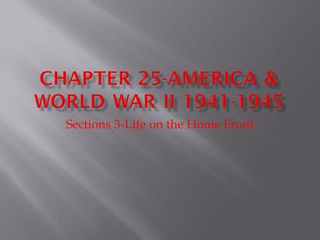 Sections 3-Life on the Home Front Section 3-Life on the Home Front.