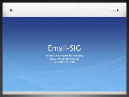 Email-SIG Information Systems & Computing University of Pennsylvania December 16, 2013 1/13.