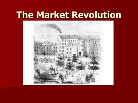 The Market Revolution.