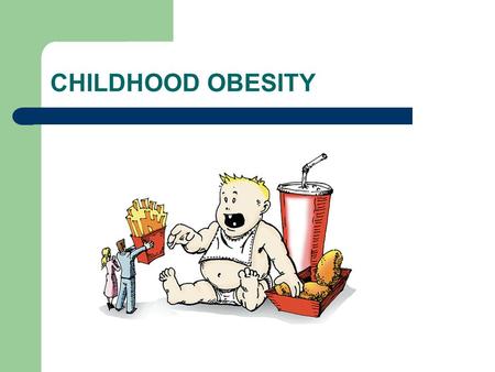 CHILDHOOD OBESITY.