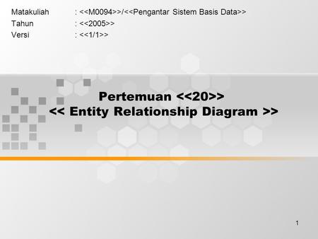 1 Pertemuan > > Matakuliah: >/ > Tahun: > Versi: >