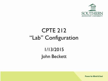 CPTE 212 “Lab” Configuration 1/13/2015 John Beckett.