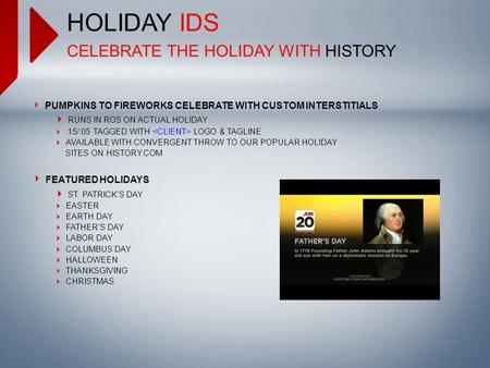 HOLIDAY IDS CELEBRATE THE HOLIDAY WITH HISTORY PUMPKINS TO FIREWORKS CELEBRATE WITH CUSTOM INTERSTITIALS  RUNS IN ROS ON ACTUAL HOLIDAY  :15/:05 TAGGED.