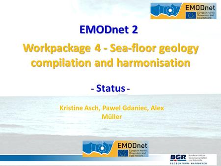 SEITE 1 03.10.20151 Workpackage 4 - Sea-floor geology compilation and harmonisation - Status - Kristine Asch, Pawel Gdaniec, Alex Müller EMODnet 2.