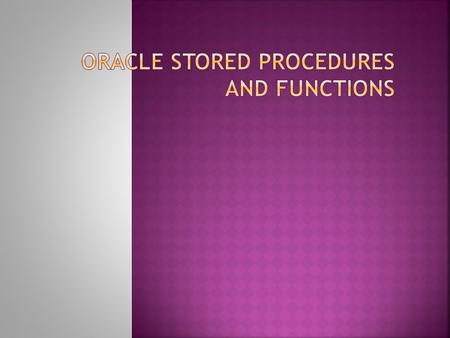  Allows sophisticated data processing  Build complex business logic in a modular fashion  Use over and over  Execute rapidly – little network traffic.