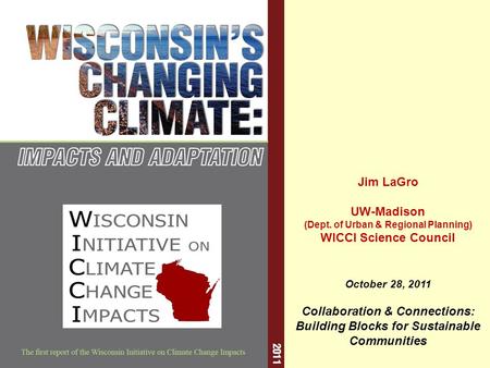 Jim LaGro UW-Madison (Dept. of Urban & Regional Planning) WICCI Science Council October 28, 2011 Collaboration & Connections: Building Blocks for Sustainable.