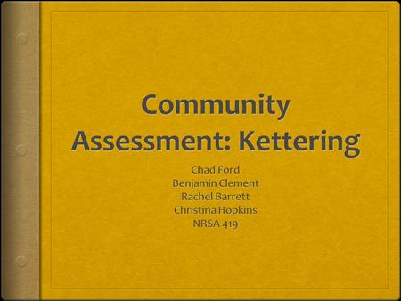 Community Chosen and History  In 1798 Kettering has its first settler, a farmer by the name of John Patterson. In 1952 the Van Buren Township voted to.