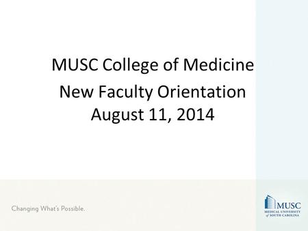 MUSC College of Medicine New Faculty Orientation August 11, 2014.