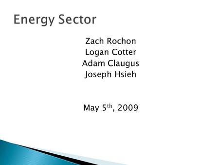 Zach Rochon Logan Cotter Adam Claugus Joseph Hsieh May 5 th, 2009.