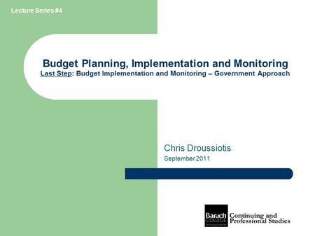 Budget Planning, Implementation and Monitoring Last Step: Budget Implementation and Monitoring – Government Approach Chris Droussiotis September 2011 Lecture.