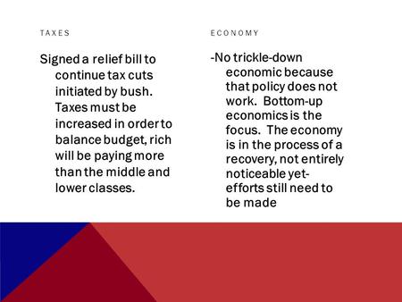 TAXES Signed a relief bill to continue tax cuts initiated by bush. Taxes must be increased in order to balance budget, rich will be paying more than the.