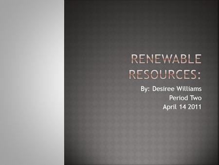 By: Desiree Williams Period Two April 14 2011.  Is a useable source of energy which is intended to reduce the use of fossil fuels. Because fossil fuels.