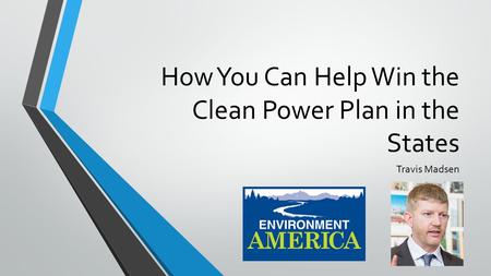 How You Can Help Win the Clean Power Plan in the States Travis Madsen.