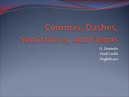 G. Zermeño Dual Credit English 1301. 1. Use a comma with a coordinate conjunction to join two main clauses (two complete sentences). No comma is used.