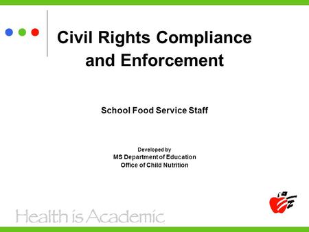 Civil Rights Compliance and Enforcement School Food Service Staff Developed by MS Department of Education Office of Child Nutrition.