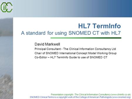 Presentation copyright - The Clinical Information Consultancy (www.clininfo.co.uk) SNOMED Clinical Terms is a copyright work of the College of American.