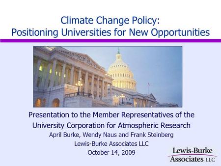 Presentation to the Member Representatives of the University Corporation for Atmospheric Research April Burke, Wendy Naus and Frank Steinberg Lewis-Burke.