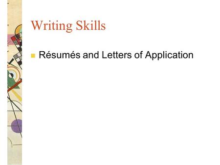 Writing Skills n Résumés and Letters of Application.