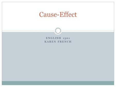 Cause-Effect English 1301 Karen French.