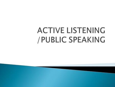  Pay attention  Show that your are listening  Feedback(paraphrase/repeat)  Defer judgement  Respond appropriately.