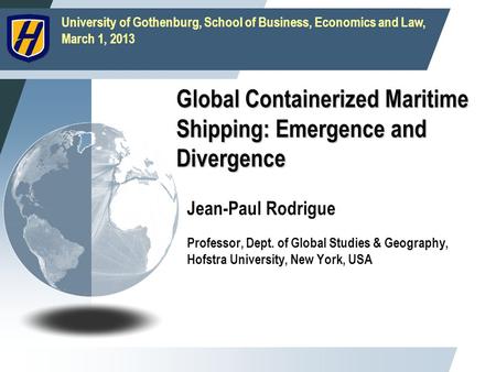 University of Gothenburg, School of Business, Economics and Law, March 1, 2013 Global Containerized Maritime Shipping: Emergence and Divergence Jean-Paul.