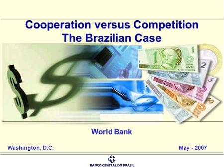 Instrumentos de Pagamento de Varejo: Cartões de Crédito – Questionário Cooperation versus Competition The Brazilian Case World Bank Washington, D.C.May.