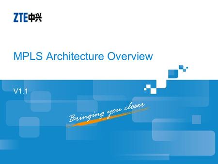 MPLS Architecture Overview V1.1. Course Objectives MPLS overview MPLS Concepts LSRs and labels Label assignment and distribution Label Switch Paths Loops.