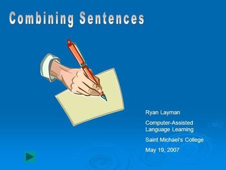 Ryan Layman Computer-Assisted Language Learning Saint Michael’s College May 19, 2007.