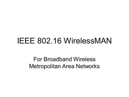 IEEE 802.16 WirelessMAN For Broadband Wireless Metropolitan Area Networks.