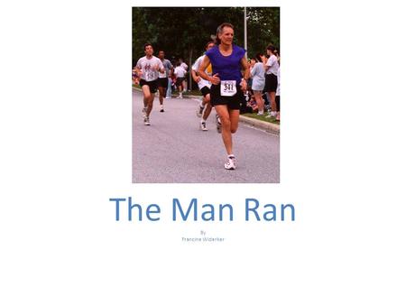 The Man Ran By Francine Widerker. Stan the man ran. He ran and ran.